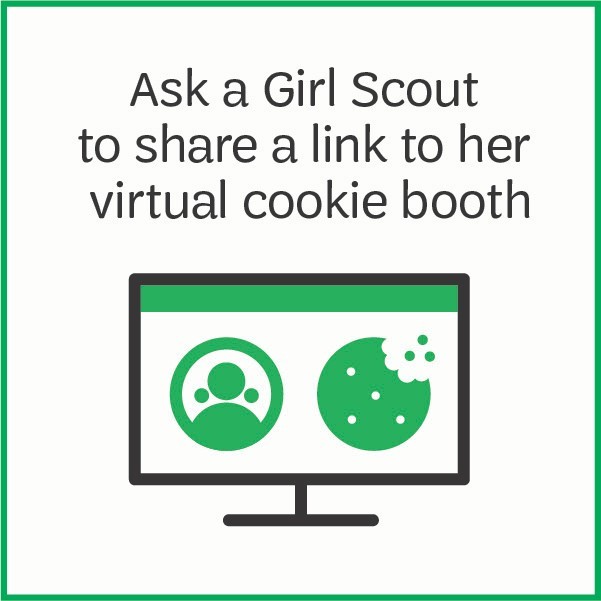 Ask a Girl Scout to share a link to her virtual cookie booth.